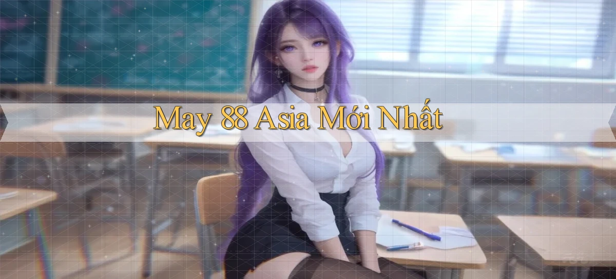 may 88 asia mới nhất
