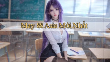 may 88 asia mới nhất