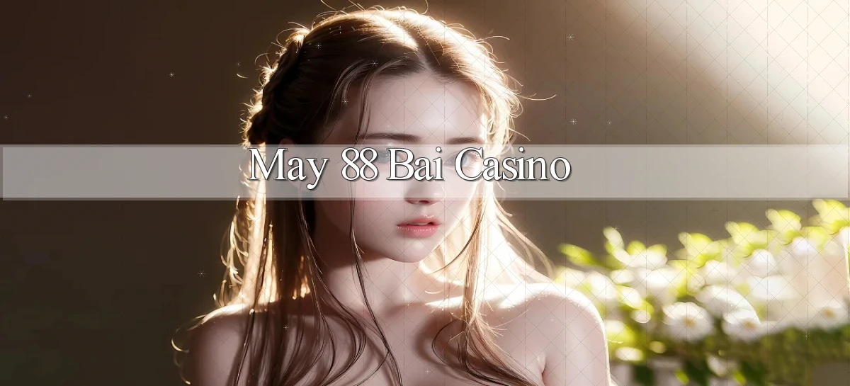 may 88 bài casino