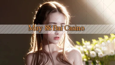 may 88 bài casino