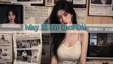 may 88 bài chơi bài