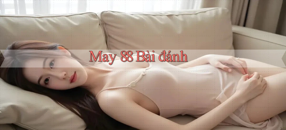 may 88 bài đánh