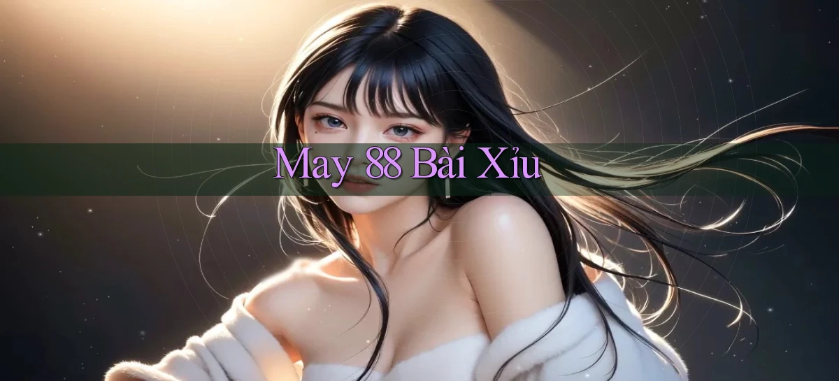 may 88 bài xỉu