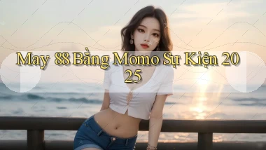 may 88 bằng momo sự kiện 2025