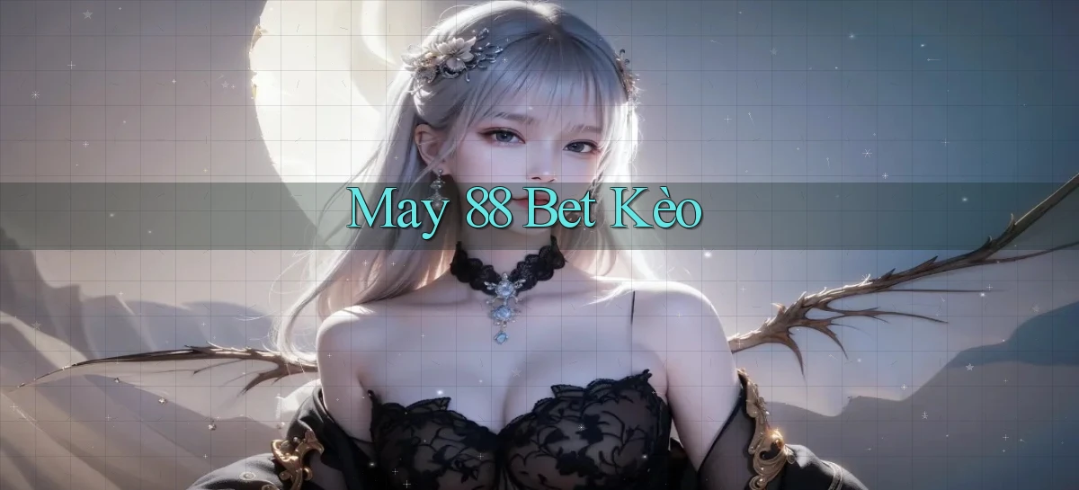 may 88 bet kèo