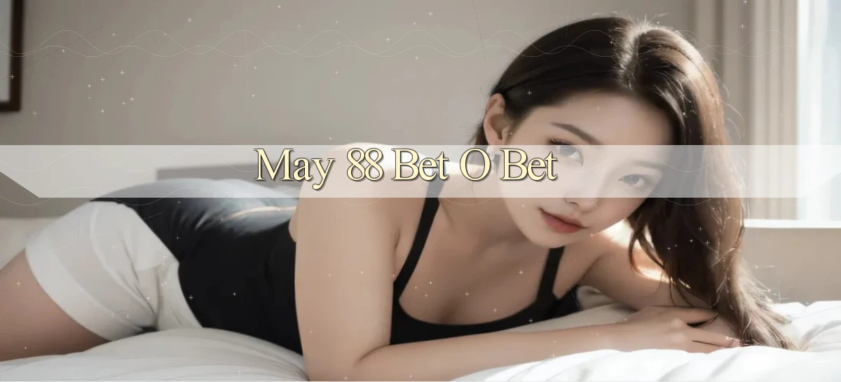 may 88 bet o bet