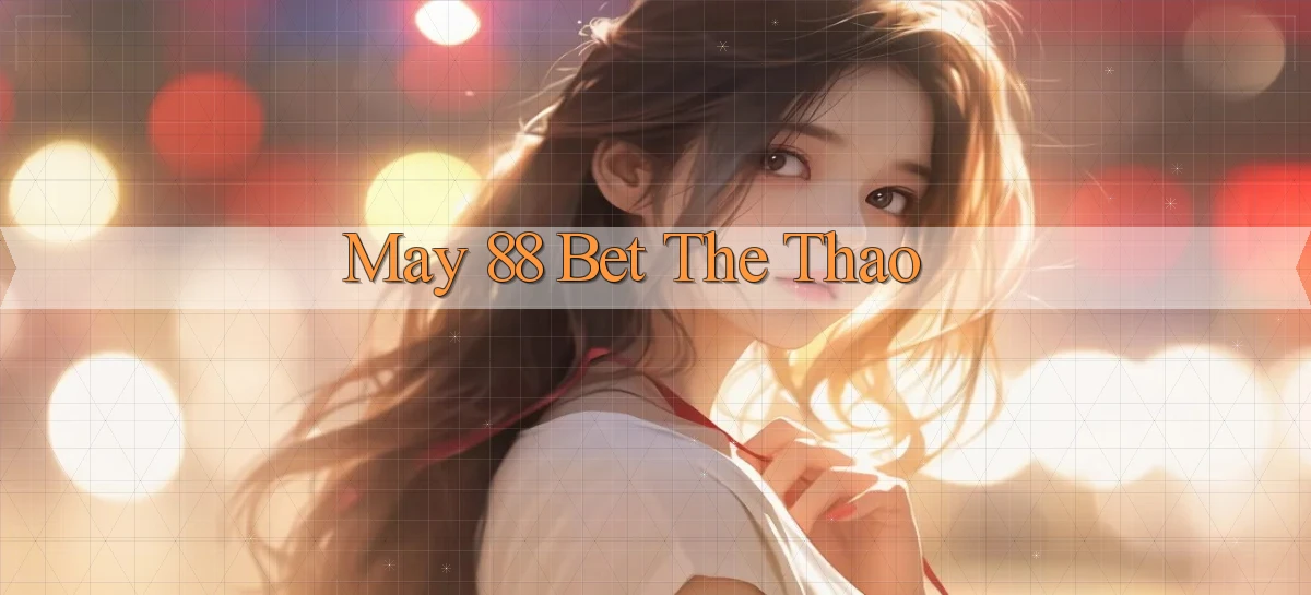 may 88 bet the thao