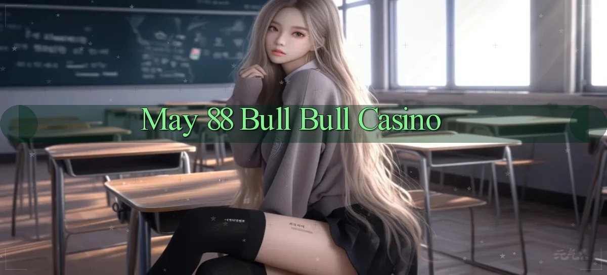 may 88 bull bull casino