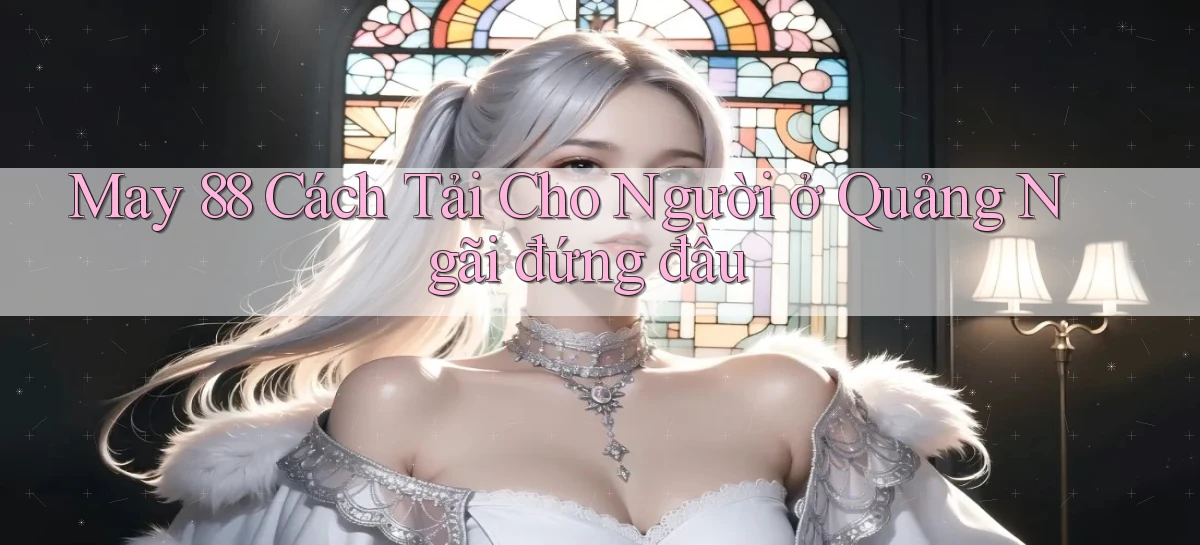 may 88 cách tải cho người ở Quảng Ngãi đứng đầu