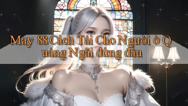 may 88 cách tải cho người ở Quảng Ngãi đứng đầu