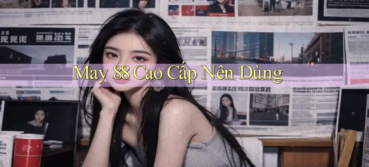 may 88 cao cấp nên dùng