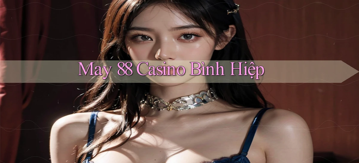 may 88 casino bình hiệp