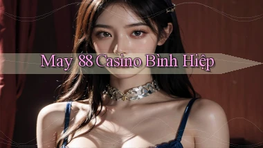 may 88 casino bình hiệp