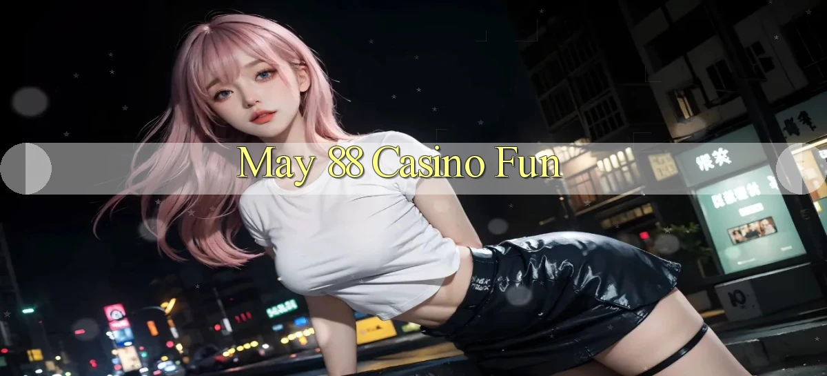 may 88 casino fun