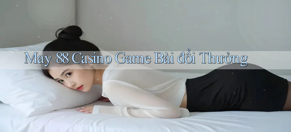 may 88 casino game bài đổi thưởng