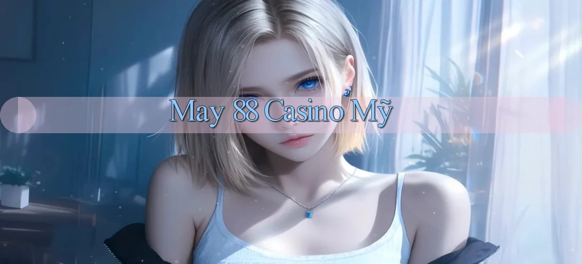 may 88 casino mỹ