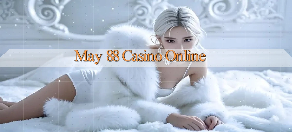 may 88 casino online