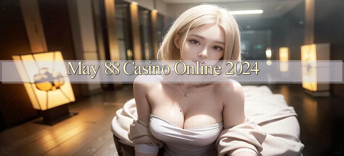 may 88 casino online 2024