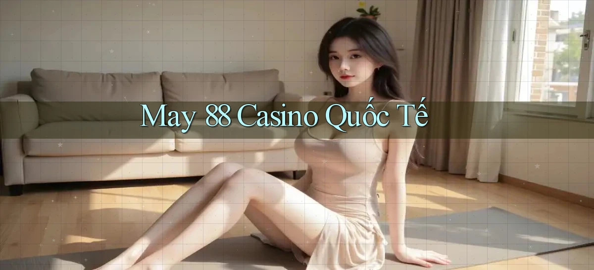 may 88 casino quốc tế