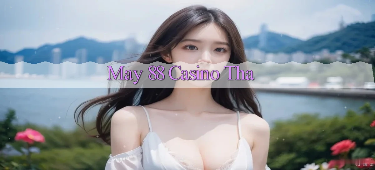 may 88 casino tha