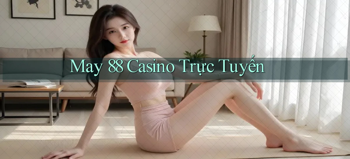 may 88 casino trực tuyến