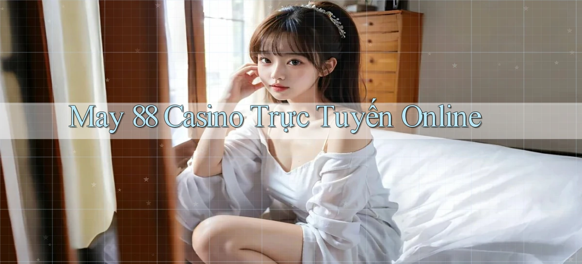 may 88 casino trực tuyến online