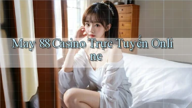 may 88 casino trực tuyến online