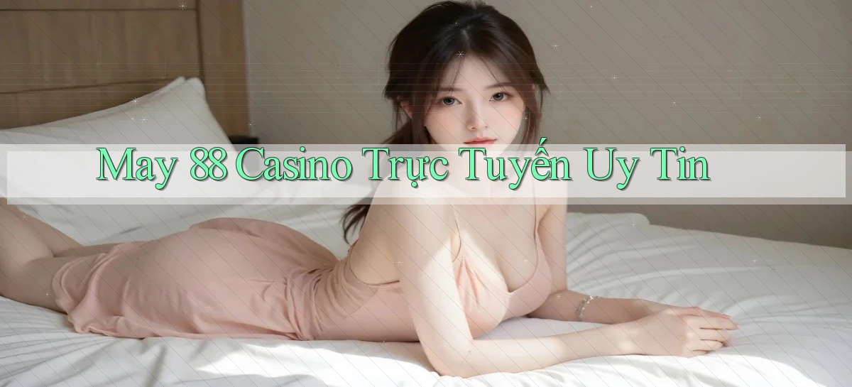 may 88 casino trực tuyến uy tín
