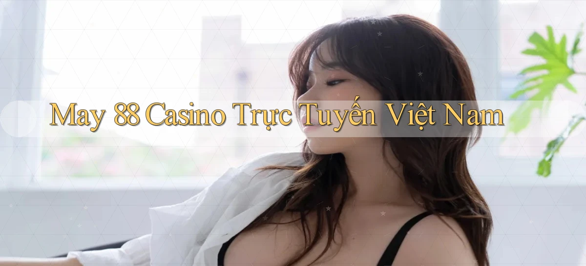 may 88 casino trực tuyến việt nam