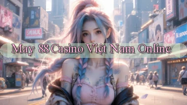 may 88 casino việt nam online