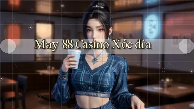 may 88 casino xóc đĩa