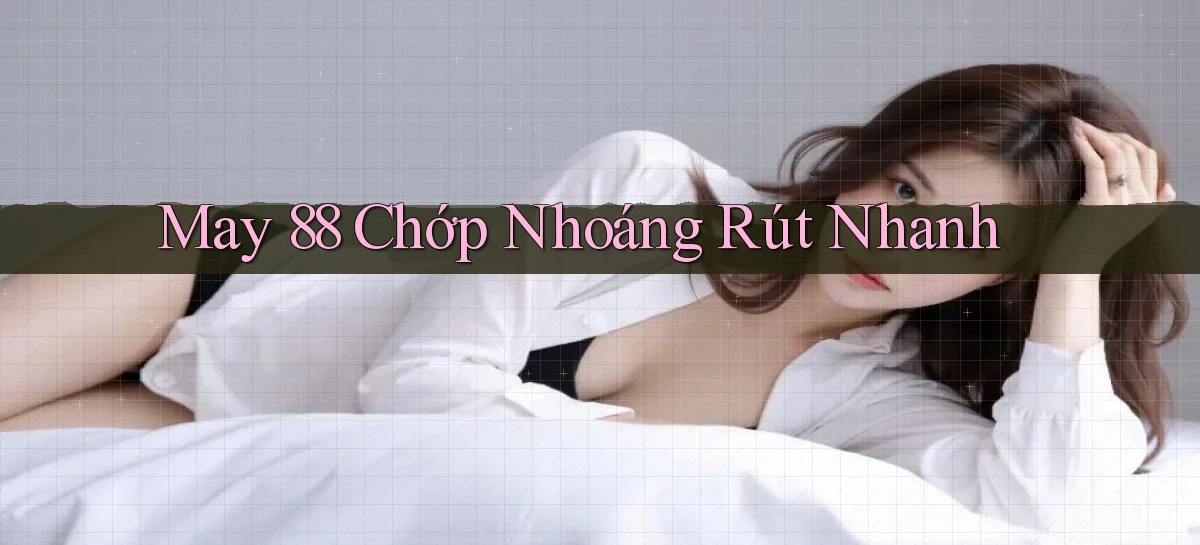 may 88 chớp nhoáng rút nhanh