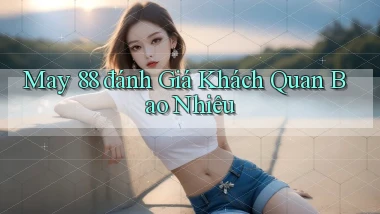 may 88 đánh giá khách quan bao nhiêu