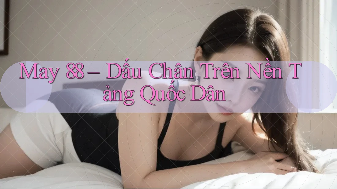 May 88 – Dấu Chân Trên Nền Tảng Quốc Dân