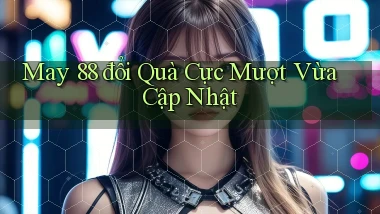 may 88 đổi quà cực mượt vừa cập nhật