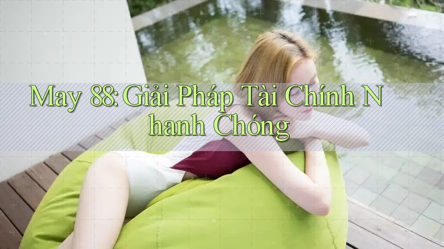 May 88: Giải Pháp Tài Chính Nhanh Chóng