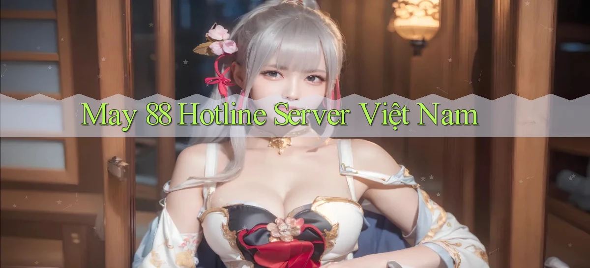 may 88 hotline server việt nam