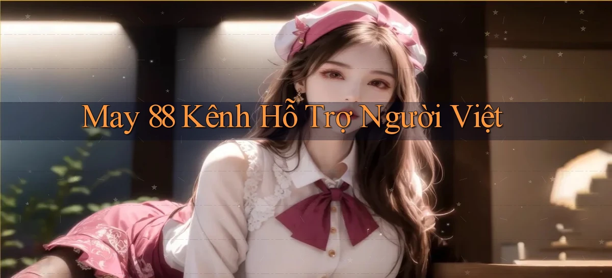 may 88 kênh hỗ trợ người việt