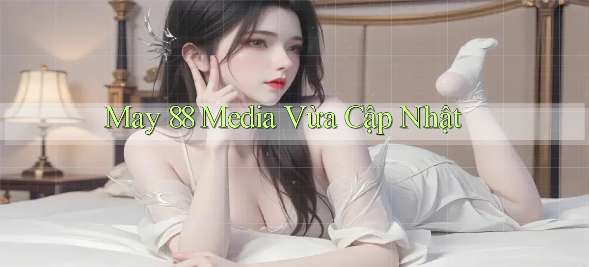 may 88 media vừa cập nhật