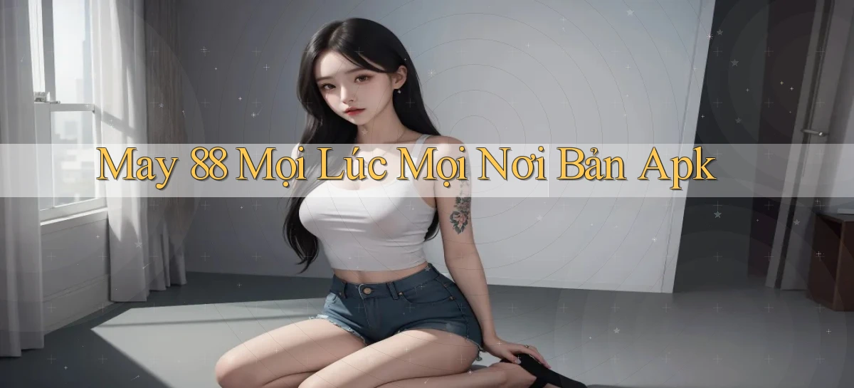 may 88 mọi lúc mọi nơi bản apk