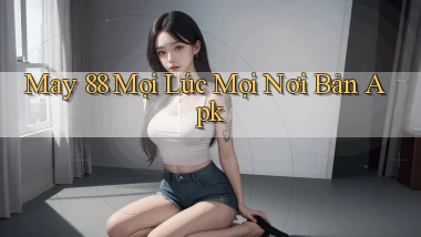 may 88 mọi lúc mọi nơi bản apk