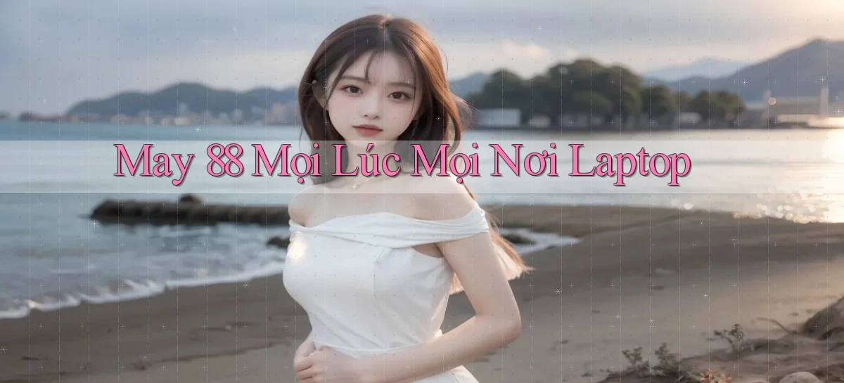 may 88 mọi lúc mọi nơi laptop