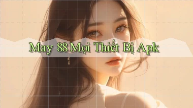 may 88 mọi thiết bị apk