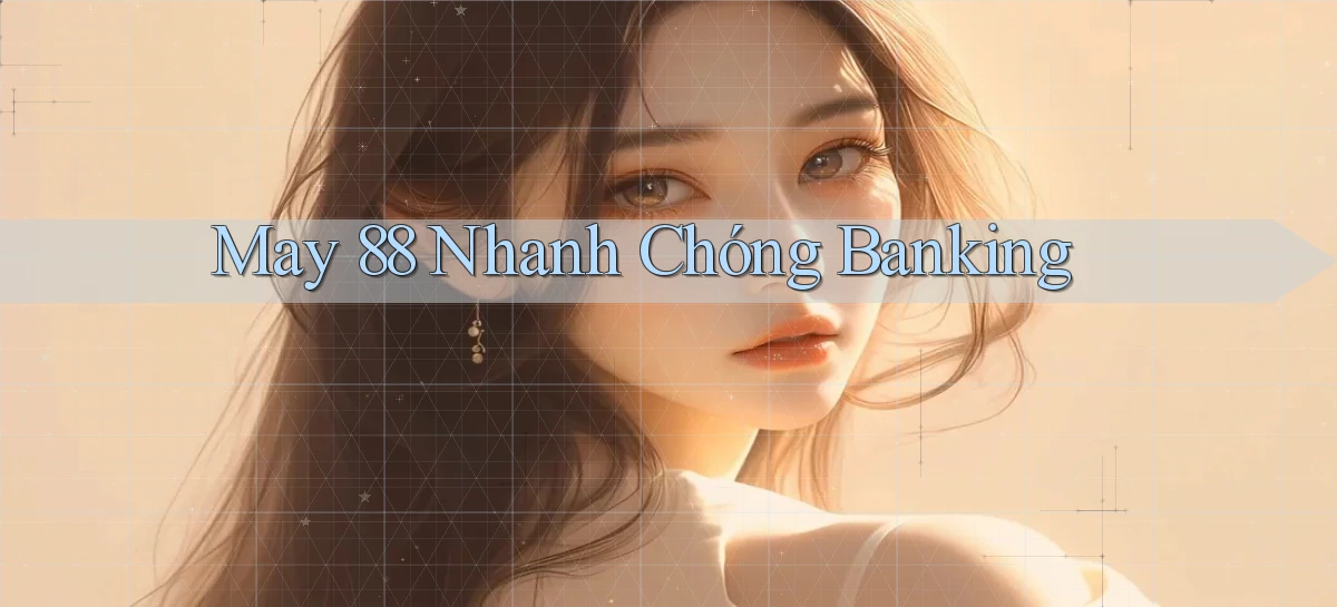 may 88 nhanh chóng banking
