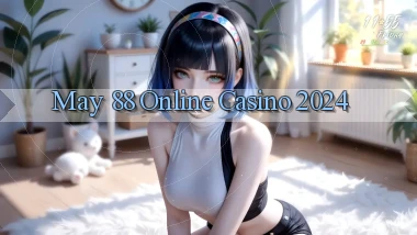 may 88 Online Casino 2024
