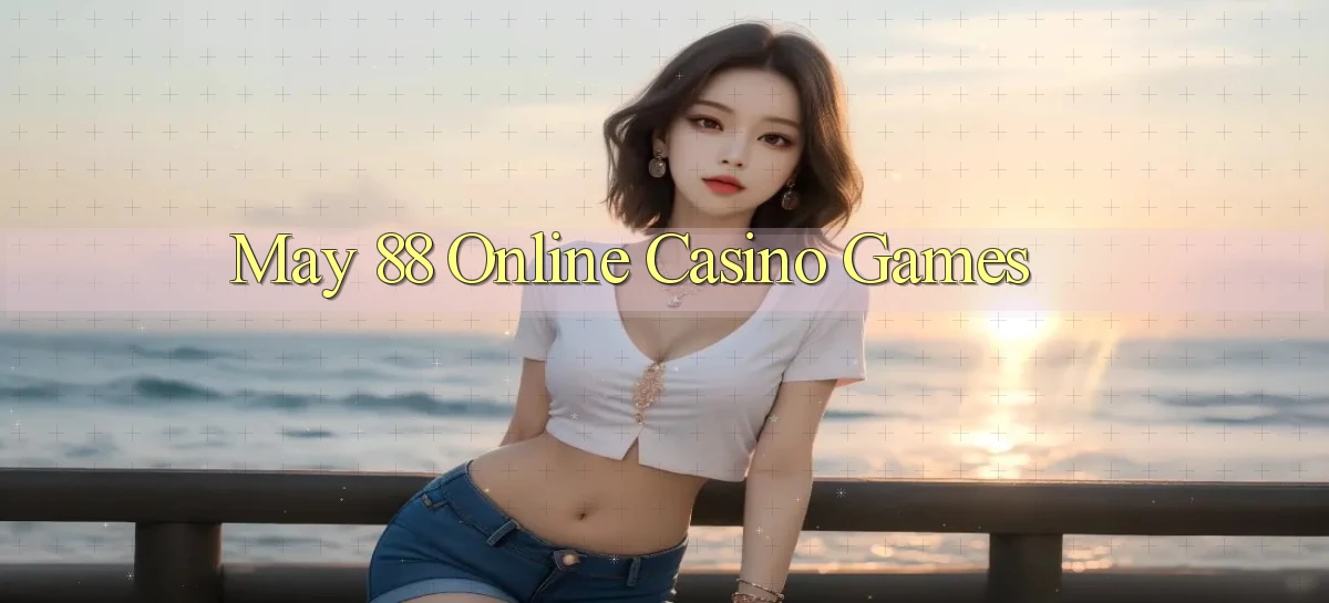 may 88 Online Casino Games