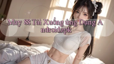 may 88 Tải xuống ứng dụng Android.apk