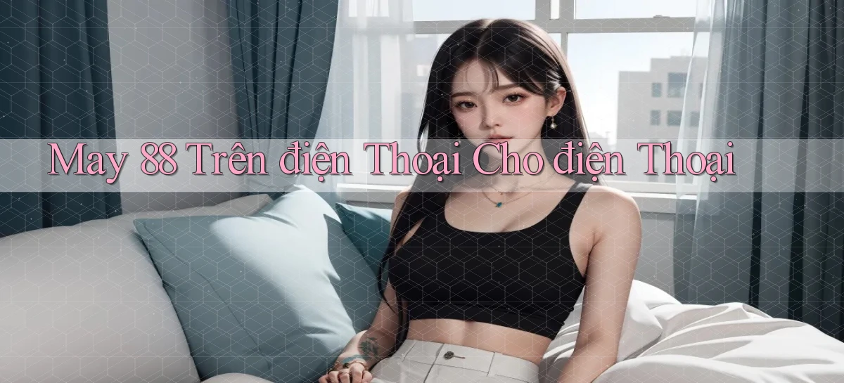 may 88 trên điện thoại cho điện thoại