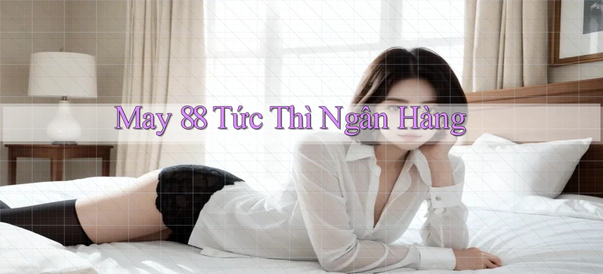 may 88 tức thì ngân hàng