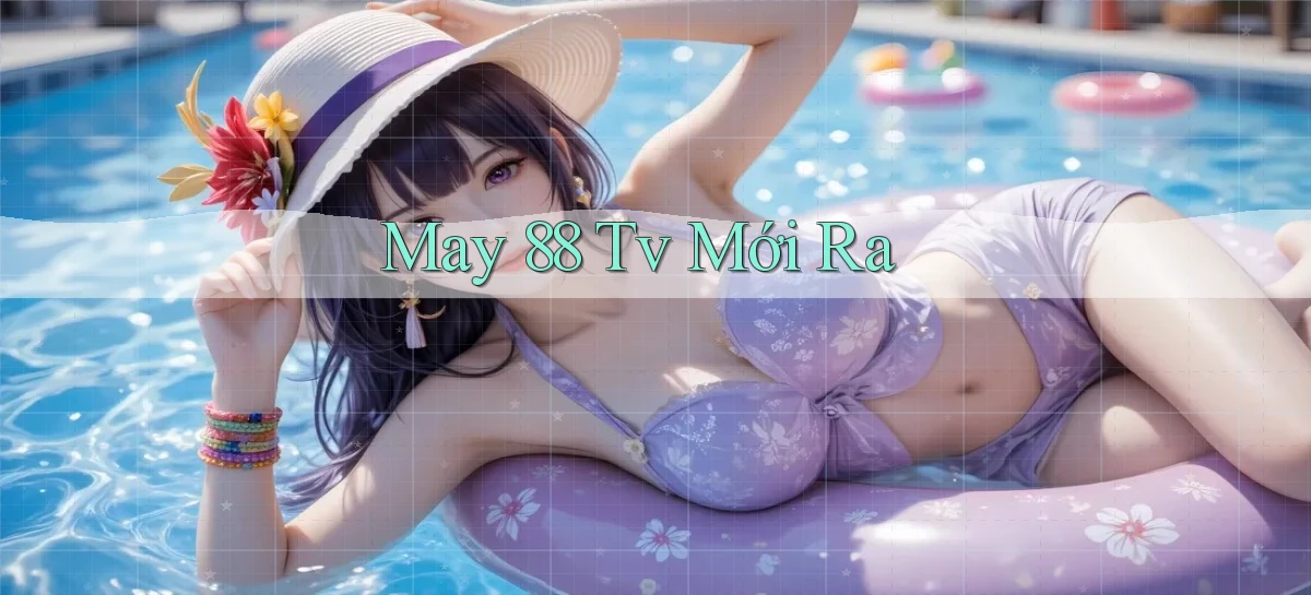 may 88 tv mới ra